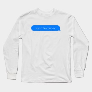 Weird flex but ok Long Sleeve T-Shirt